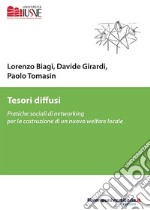 Tesori diffusi. Pratiche sociali di networking per la costruzione di un nuovo welfare locale libro