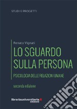 Lo sguardo sulla persona. Psicologia delle relazioni umane