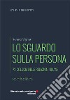 Lo sguardo sulla persona. Psicologia delle relazioni umane libro