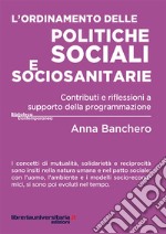 L'ordinamento delle politiche sociali e sociosanitarie. Contributi e riflessioni a supporto della programmazione libro