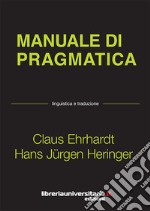 Manuale di pragmatica. Linguistica e traduzione libro