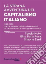 La strana avventura del capitalismo italiano. 1945-2008 uomini, imprese, politici ed economisti tra cattive abitudini e sviluppo economico libro