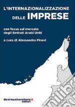 L'internazionalizzazione delle imprese. Con focus sul mercato degli Emirati Arabi Uniti libro