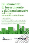 Gli strumenti di investimento e di finanziamento nel settore immobiliare italiano libro