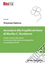 Accostarsi alla «Fragilità del bene» di Martha C. Nussbaum. Guida minima alla lettura con alcune sollecitazioni pedagogiche e psicologiche finali