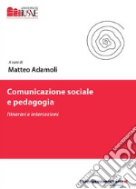 Comunicazione sociale e pedagogia. Itinerari e intersezioni libro