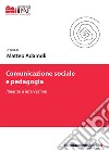 Comunicazione sociale e pedagogia. Itinerari e intersezioni libro