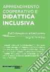 Apprendimento cooperativo e didattica inclusiva. Dall'interazione all'inclusione libro