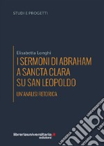 I sermoni di Abraham a Sancta Clara su san Leopoldo. Un'analisi retorica