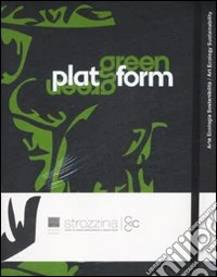 Green Platform. Arte, ecologia, sostenibilità-Art, ecology, sustainability. Catalogo della mostra (Firenze, 24 aprile-19 luglio 2009). Ediz. bilingue libro