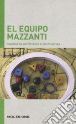 El Equipo Mazzanti. Inspiration and process in architecture. Ediz. a colori libro