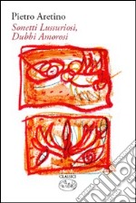 Sonetti lussuriosi. Dubbi amorosi libro