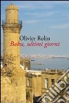 Baku, ultimi giorni libro di Rolin Olivier