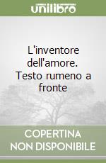 L'inventore dell'amore. Testo rumeno a fronte libro