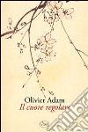 Il cuore regolare libro di Adam Olivier
