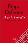 Dopo la battaglia. Scritti poetico-politici libro di Delbono Pippo