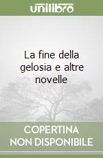 La fine della gelosia e altre novelle libro