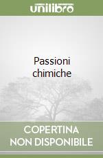 Passioni chimiche libro