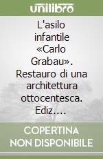 L'asilo infantile «Carlo Grabau». Restauro di una architettura ottocentesca. Ediz. illustrata libro