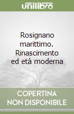 Rosignano marittimo. Rinascimento ed età moderna