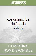 Rosignano. La città della Solvay