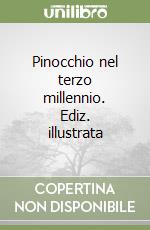 Pinocchio nel terzo millennio. Ediz. illustrata libro