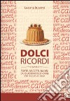 Dolci ricordi. Torte, biscotti, budini dai quaderni delle nonne per i golosi di oggi libro