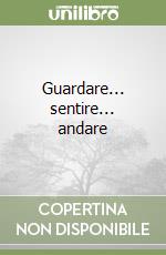 Guardare... sentire... andare libro