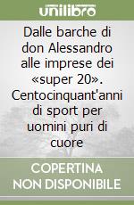 Dalle barche di don Alessandro alle imprese dei «super 20». Centocinquant'anni di sport per uomini puri di cuore