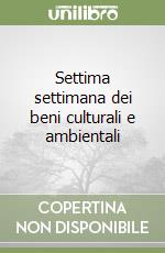 Settima settimana dei beni culturali e ambientali libro