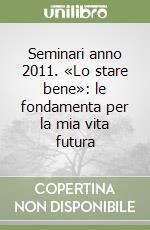 Seminari anno 2011. «Lo stare bene»: le fondamenta per la mia vita futura