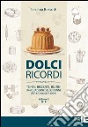 Dolci ricordi. Torte, biscotti, budini dai quaderni delle nonne per i golosi di oggi. Vol. 2: D-P libro