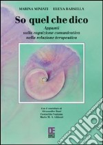 So quel che dico. Appunti sulla cognizione comunicativa nella relazione terapeutica libro