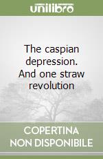 The caspian depression. And one straw revolution libro