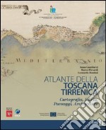 Atlante della Toscana tirrenica. Cartografia, storia, paesaggi, architetture libro