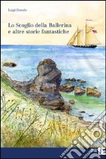 Lo scoglio della ballerina e altre storie fantastiche libro