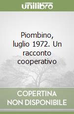 Piombino, luglio 1972. Un racconto cooperativo libro