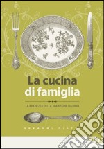 La cucina di famiglia. La ricchezza della tradizione italiana. Secondi piatti libro