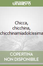 Chicca, chicchina, chicchinamiadolcissima