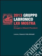 62° mostra del Gruppo Labronico. Con un omaggio ai maestri fondatori. Ediz. illustrata libro