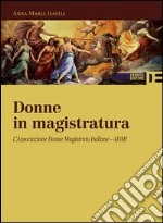 Donne in magistratura. L'Associazione donne magistrato italiane. ADMI libro