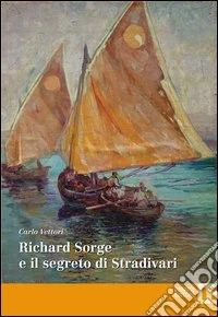 Richard Sorge e il segreto di Stradivari libro
