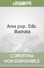 Area pop. Ediz. illustrata libro