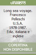 Long sea voyage. Francesco Pelleschi U.S.A. 1978-1987. Ediz. italiana e inglese libro