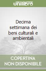 Decima settimana dei beni culturali e ambientali libro