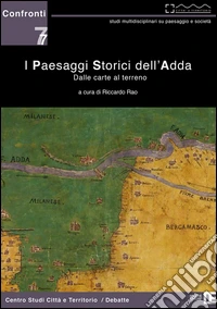 I paesaggi storici dell'Adda. Dalle carte al terreno. Ediz. illustrata libro