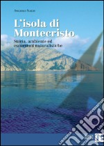 L'isola di Montecristo. Storia, ambiente ed escursioni naturalistiche