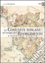 Le comunità toscane al tempo del Risorgimento. Dizionario storico libro