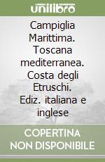 Campiglia Marittima. Toscana mediterranea. Costa degli Etruschi. Ediz. italiana e inglese