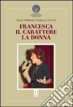 Francesca, il carattere, la donna